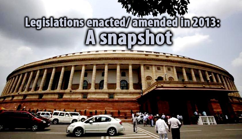 Legislations enacted/ amended in 2013: A snapshot Legislations enacted/ amended in 2013: A snapshot