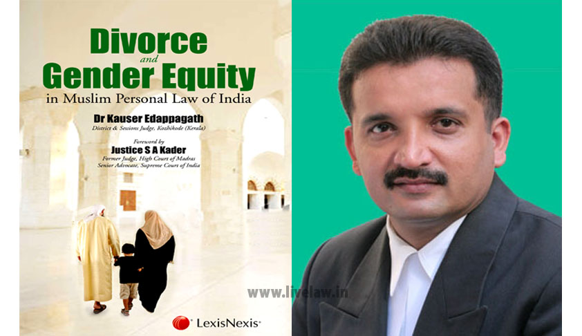 Book Review: Divorce and Gender Equity in Muslim Personal Law by Dr.Kausar Edappagath Book Review: Divorce and Gender Equity in Muslim Personal Law by Dr.Kausar Edappagath