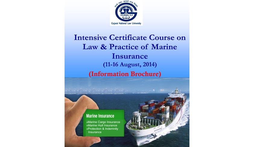 GNLU Intensive Certificate Course on Law & Practice of Marine Insurance GNLU Intensive Certificate Course on Law & Practice of Marine Insurance