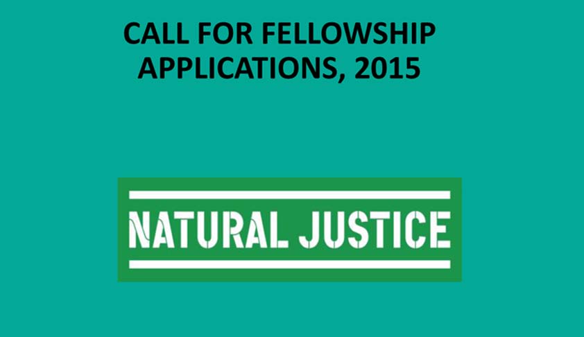 The Natural Justice Environmental Law Fellowship Program, 2015: Call for Applications The Natural Justice Environmental Law Fellowship Program, 2015: Call for Applications