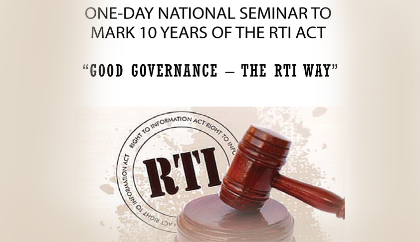 National Seminar to Mark 10 Years of the RTI Act “Good Governance – The RTI Way” National Seminar to Mark 10 Years of the RTI Act “Good Governance – The RTI Way”