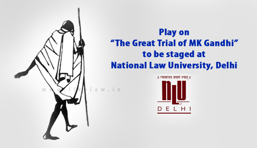 Play on “The Great Trial of MK Gandhi” to be staged at National Law University, Delhi Play on “The Great Trial of MK Gandhi” to be staged at National Law University, Delhi