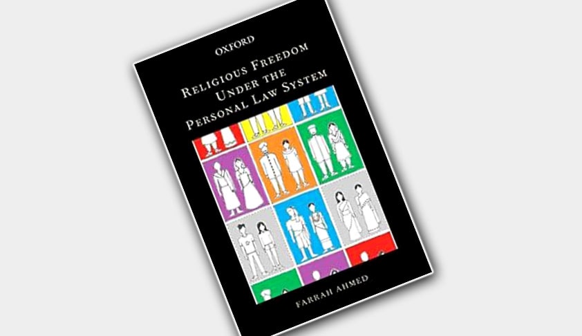 Religious Freedom under The Personal Law System. By Farrah Ahmed, OUP, 2016, Rs.795, Pages 243 Religious Freedom under The Personal Law System. By Farrah Ahmed, OUP, 2016, Rs.795, Pages 243