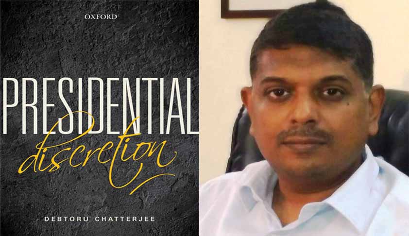 Demystifying Indian President’s Powers: Interview With Debtoru Chatterjee, Author Of The Recent Book On Presidential Discretion Demystifying Indian President’s Powers: Interview With Debtoru Chatterjee, Author Of The Recent Book On Presidential Discretion