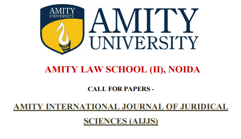 Call for Papers: Amity International Journal of Juridical Sciences Call for Papers: Amity International Journal of Juridical Sciences