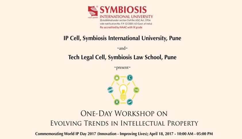 Symbiosis Law School, Pune: One-Day Workshop on Evolving Trends in Intellectual Property Rights Symbiosis Law School, Pune: One-Day Workshop on Evolving Trends in Intellectual Property Rights