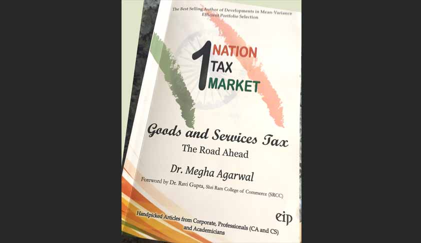 Book Review: 1 Nation, 1 Tax, 1 Market - Goods and Services Tax - The Road Ahead Book Review: 1 Nation, 1 Tax, 1 Market - Goods and Services Tax - The Road Ahead