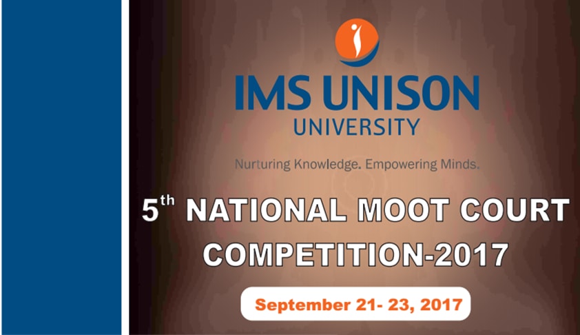IMS Unison University, Dehradun: 5th National Moot Court Competition IMS Unison University, Dehradun: 5th National Moot Court Competition