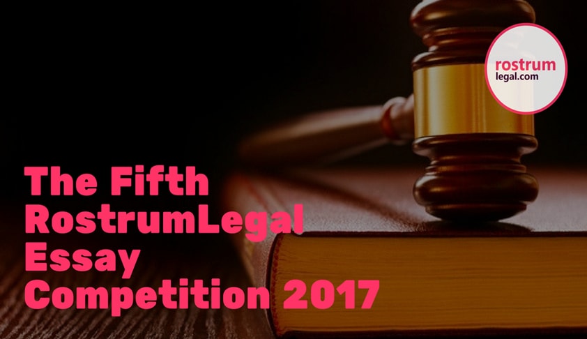 Entries Invited For 5th Rostrum Legal Essay Competition Entries Invited For 5th Rostrum Legal Essay Competition