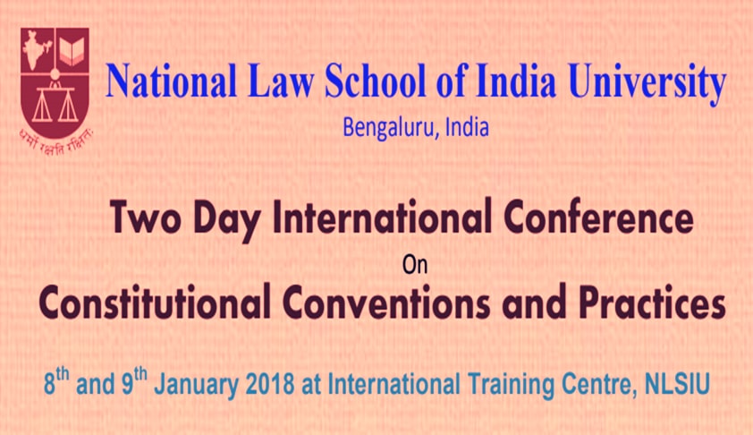 NLSIU’s Two Day International Conference on Constitutional Conventions and Practices NLSIU’s Two Day International Conference on Constitutional Conventions and Practices