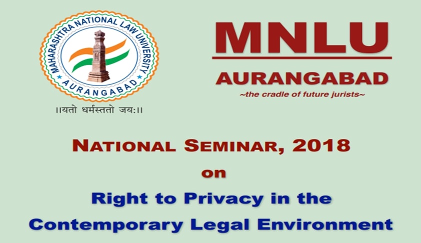 MNLU: National Seminar 2018 On Right To Privacy In The Contemporary Legal Environment MNLU: National Seminar 2018 On Right To Privacy In The Contemporary Legal Environment