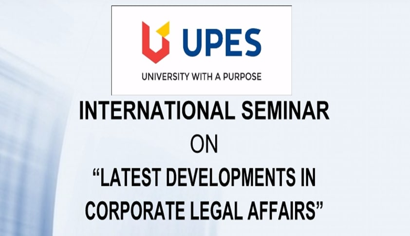 Call For Papers: UPES School Of Law, Dehradun - International Seminar On Latest Developments in Corporate Legal Affairs Call For Papers: UPES School Of Law, Dehradun - International Seminar On Latest Developments in Corporate Legal Affairs