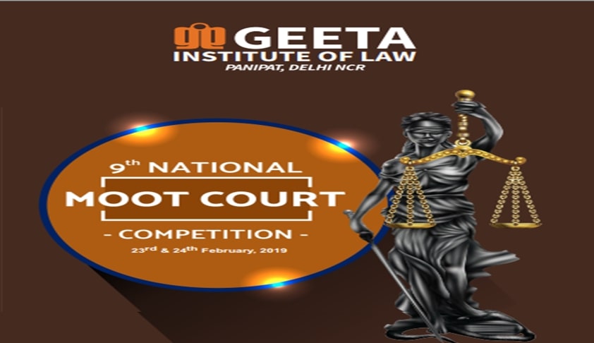 9th National Moot Court Competition 2019 At Geeta Institute Of Law, Panipat (Feb 23-24) 9th National Moot Court Competition 2019 At Geeta Institute Of Law, Panipat (Feb 23-24)