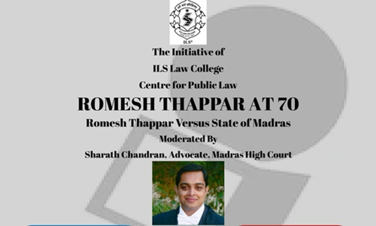 ILS Law College Webinar On Romesh Thappar At 70 - Romesh Thappar v. State Of Madras ILS Law College Webinar On Romesh Thappar At 70 - Romesh Thappar v. State Of Madras