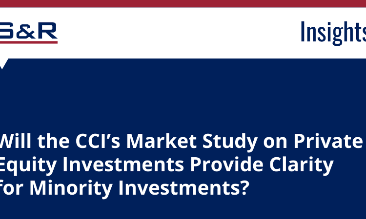 Will The CCI’s Market Study On Private Equity Investments Provide Clarity For Minority Investments Will The CCI’s Market Study On Private Equity Investments Provide Clarity For Minority Investments