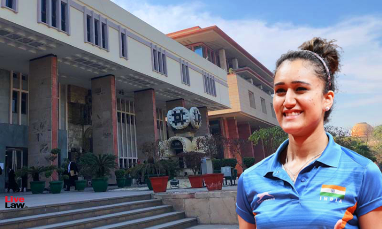 Manika Batra v. TT Federation: Delhi High Court Temporarily Stays Federations Rules On Attending National Coaching Camp Manika Batra v. TT Federation: Delhi High Court Temporarily Stays Federations Rules On Attending National Coaching Camp