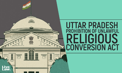 UP Anti-Conversion Law Wont Achieve Its Purpose If Prosecutions Under 2021 Act Are Frequently Interfered With: Allahabad HC UP Anti-Conversion Law Wont Achieve Its Purpose If Prosecutions Under 2021 Act Are Frequently Interfered With: Allahabad HC