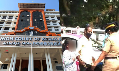This Is Khaki Ego & Arrogance: Kerala High Court On Pink Police Officer Harassing Minor This Is Khaki Ego & Arrogance: Kerala High Court On Pink Police Officer Harassing Minor