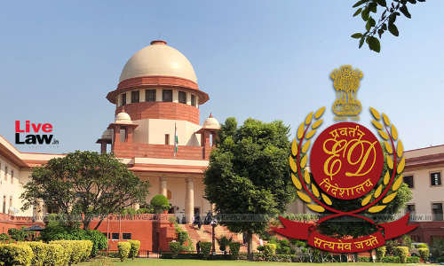 Supreme Court Pulls Up ED For Attaching Properties Despite Having Notice Of Hearing Supreme Court Pulls Up ED For Attaching Properties Despite Having Notice Of Hearing