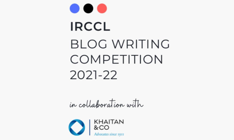 Khaitan & Co-IRCCL: Blog Writing Competition 2021-22 [Submit by 31 Jan 22]