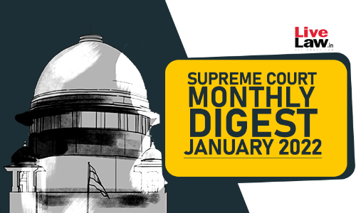 Supreme Court Monthly Digest: January 2022 [Citation: 2022 LiveLaw (SC) 1 To 2022 LiveLaw (SC) 106]