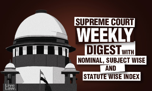 Supreme Court Weekly Digest With Nominal And Subject/Statute Wise Index- April 11 to 17 Supreme Court Weekly Digest With Nominal And Subject/Statute Wise Index- April 11 to 17