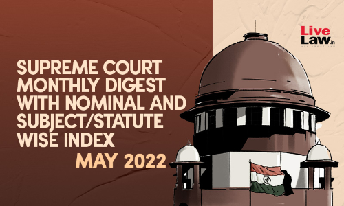 Supreme Court Monthly Digest- May 2022 With Nominal And Statute/Subject Wise Index Supreme Court Monthly Digest- May 2022 With Nominal And Statute/Subject Wise Index