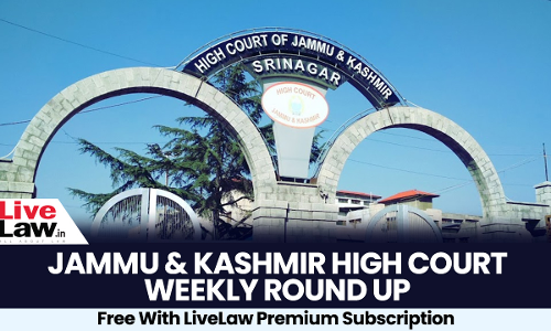 Jammu and Kashmir and Ladakh High Court Weekly Roundup June 24 - June 30, 2024 Jammu and Kashmir and Ladakh High Court Weekly Roundup June 24 - June 30, 2024