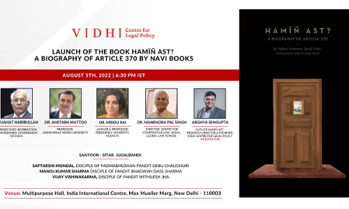 Vidhi Centre for Legal Policys Book Launch: Hamīñ Ast? A Biography of Article 370 Vidhi Centre for Legal Policys Book Launch: Hamīñ Ast? A Biography of Article 370