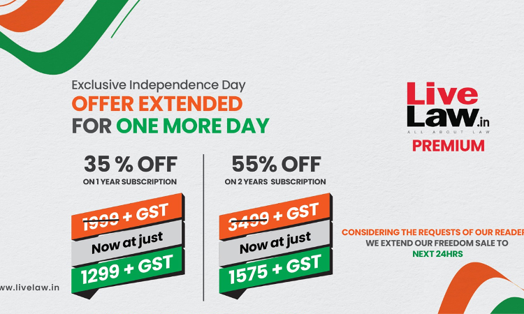 Exclusive Independence Day Offer Extended! - Up To 55% Discount For LiveLaw Premium Subscription Exclusive Independence Day Offer Extended! - Up To 55% Discount For LiveLaw Premium Subscription