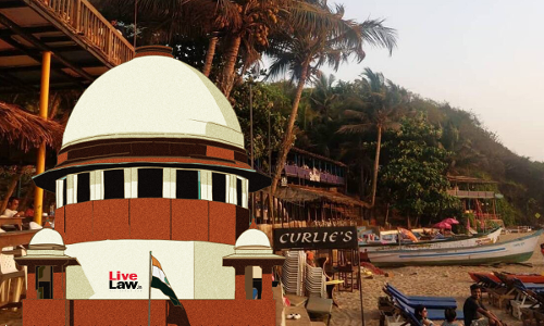 Supreme Court Sets Aside NGT Order For Demolition Of Goas Curlies Restaurant Buildings Supreme Court Sets Aside NGT Order For Demolition Of Goas Curlies Restaurant Buildings