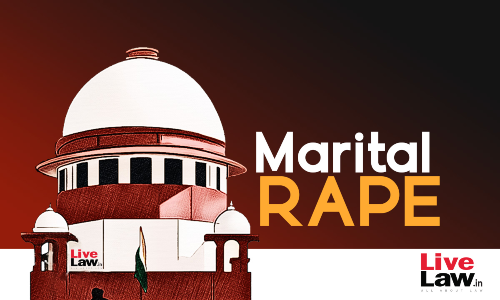 Supreme Court Agrees To Consider Early Listing Of Pleas Challenging Marital Rape Exception Supreme Court Agrees To Consider Early Listing Of Pleas Challenging Marital Rape Exception