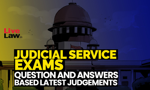 Judicial Service Exams: Question And Answers (MCQs) Based On Latest Judgements-Â PART-1 Judicial Service Exams: Question And Answers (MCQs) Based On Latest Judgements-Â PART-1
