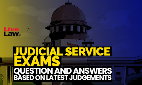 Judicial Service Exams: Question And Answers(MCQs) Based On Latest Judgements Judicial Service Exams: Question And Answers(MCQs) Based On Latest Judgements