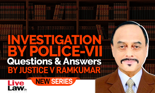 Questions & Answers By Justice V. Ramkumar- Investigation By Police-PART VII Questions & Answers By Justice V. Ramkumar- Investigation By Police-PART VII