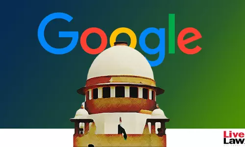 Google v CCI | Supreme Court Agrees To Hear Stay Application On Merits Tomorrow Google v CCI | Supreme Court Agrees To Hear Stay Application On Merits Tomorrow
