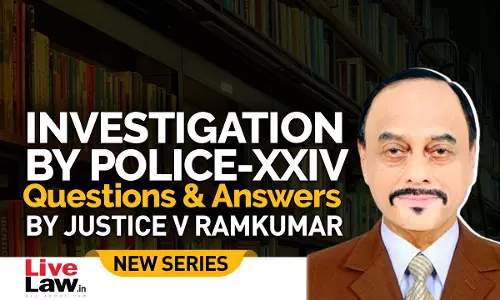 Questions & Answers By Justice V. Ramkumar- Investigation By Police- PART XXIV Questions & Answers By Justice V. Ramkumar- Investigation By Police- PART XXIV
