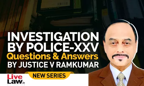 Questions & Answers By Justice V. Ramkumar- Investigation By Police- PART XXV Questions & Answers By Justice V. Ramkumar- Investigation By Police- PART XXV