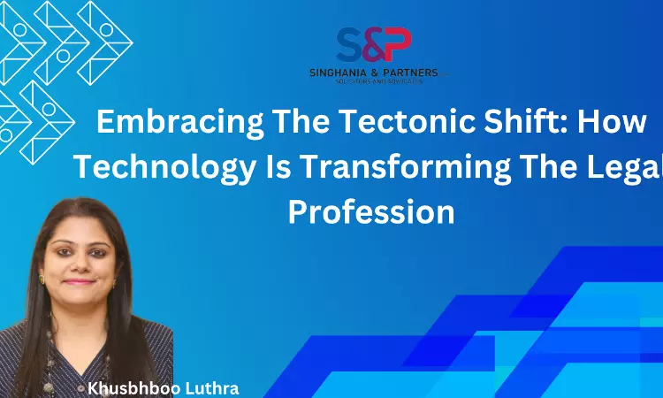 Embracing The Tectonic Shift: How Technology Is Transforming The Legal Profession Embracing The Tectonic Shift: How Technology Is Transforming The Legal Profession