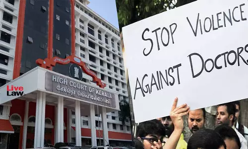 Kerala High Court Ask State Govt To Give Suggestions, Including On Legislative Intervention, To Prevent Attacks Against Doctors