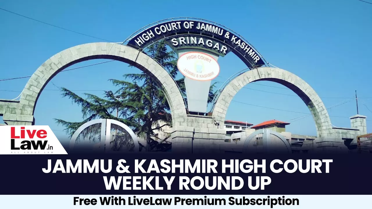 Jammu & Kashmir And Ladakh High Court Weekly Roundup: December 8 - December 14, 2024 Jammu & Kashmir And Ladakh High Court Weekly Roundup: December 8 - December 14, 2024