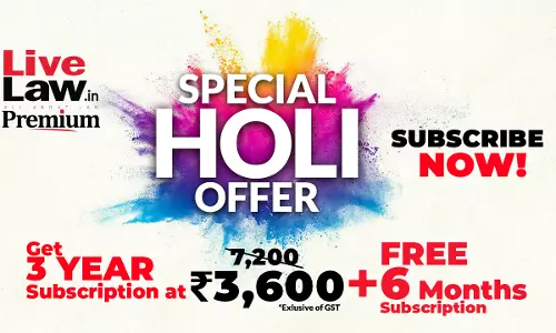 LiveLaw’s Holi Offer: Subscribe For 3 Years And Get 6 Months Subscription Free! LiveLaw’s Holi Offer: Subscribe For 3 Years And Get 6 Months Subscription Free!