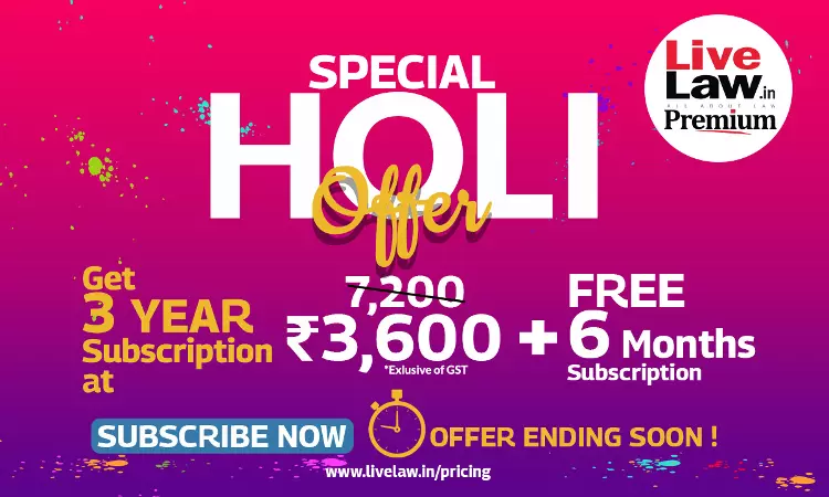 LiveLaw Special Holi Offer: Buy Three Year Subscription And You Will Get 50% Discount + 6 Months Subscription Free LiveLaw Special Holi Offer: Buy Three Year Subscription And You Will Get 50% Discount + 6 Months Subscription Free
