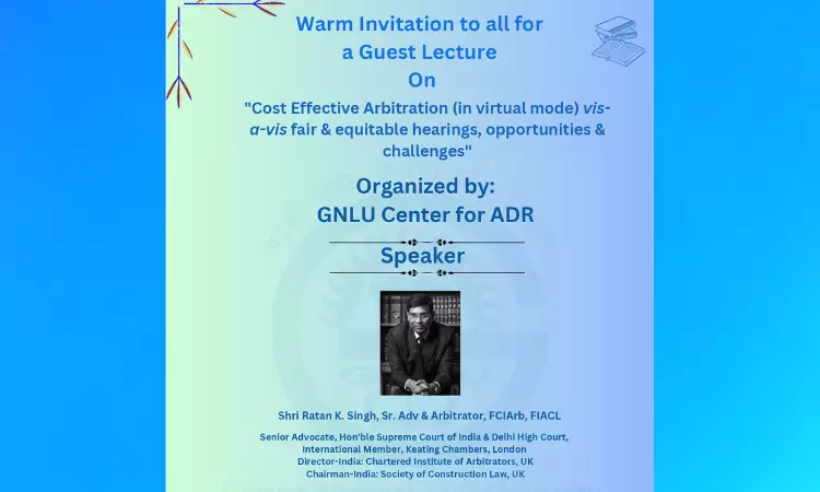 GNLU: Lecture On “Cost-Effective Arbitration Vis-A-Vis Fair & Equitable Hearings, Opportunities & Challenges” GNLU: Lecture On “Cost-Effective Arbitration Vis-A-Vis Fair & Equitable Hearings, Opportunities & Challenges”