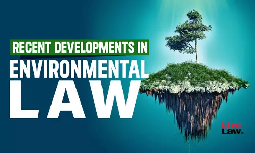 World Environment Day Special: Recent Developments In Environmental Law Jurisprudence World Environment Day Special: Recent Developments In Environmental Law Jurisprudence