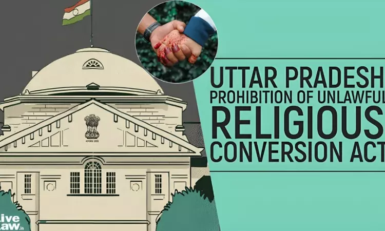 UP Anti-Conversion Law | Interfaith Marriage Not Valid Unless Pre & Post Conversion Declaration Formality U/S 8 & 9 Complied With: Allahabad HC UP Anti-Conversion Law | Interfaith Marriage Not Valid Unless Pre & Post Conversion Declaration Formality U/S 8 & 9 Complied With: Allahabad HC