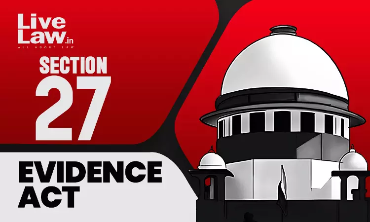 Supreme Court Ruling | Investigating Officers Testimony Vital For S.27 Evidence Act; Mere Memorandum Exhibition Not Enough Supreme Court Ruling | Investigating Officers Testimony Vital For S.27 Evidence Act; Mere Memorandum Exhibition Not Enough