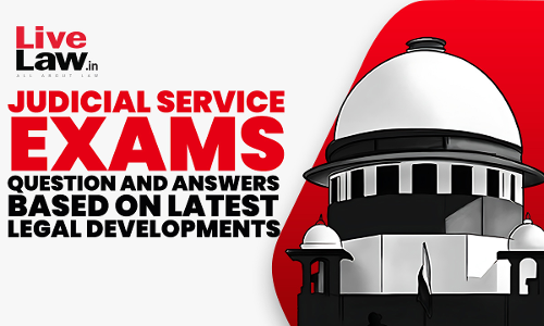 Judicial Service Exams: Question And Answers (MCQs) Based On Latest Judgements- PART-1 Judicial Service Exams: Question And Answers (MCQs) Based On Latest Judgements- PART-1