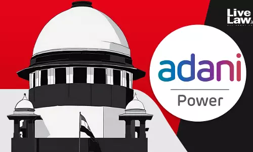 Supreme Court Pulls Up Registry For Not Listing Adani Power Case Despite Judicial Order Supreme Court Pulls Up Registry For Not Listing Adani Power Case Despite Judicial Order