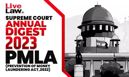 Supreme Court Annual Digest 2023- Prevention of Money Laundering Act (PMLA), 2002 Supreme Court Annual Digest 2023- Prevention of Money Laundering Act (PMLA), 2002